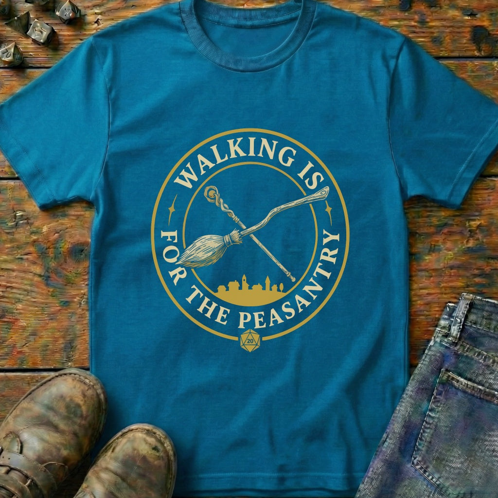 Walking Is For Peasantry T-Shirt