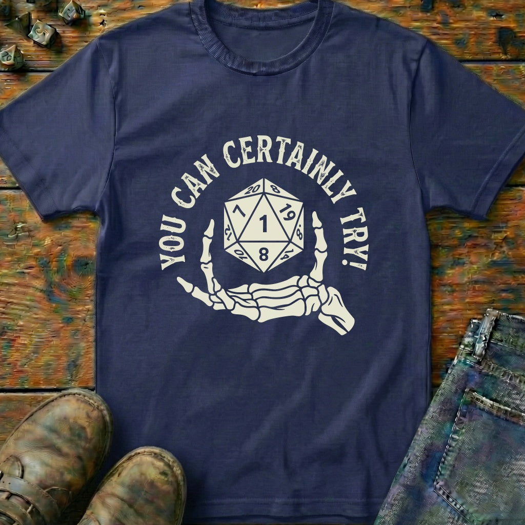 You Can Certainly Try Dice Hand T-Shirt