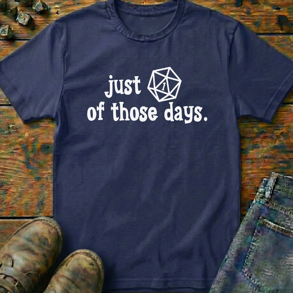 Just One of Those Days T-Shirt