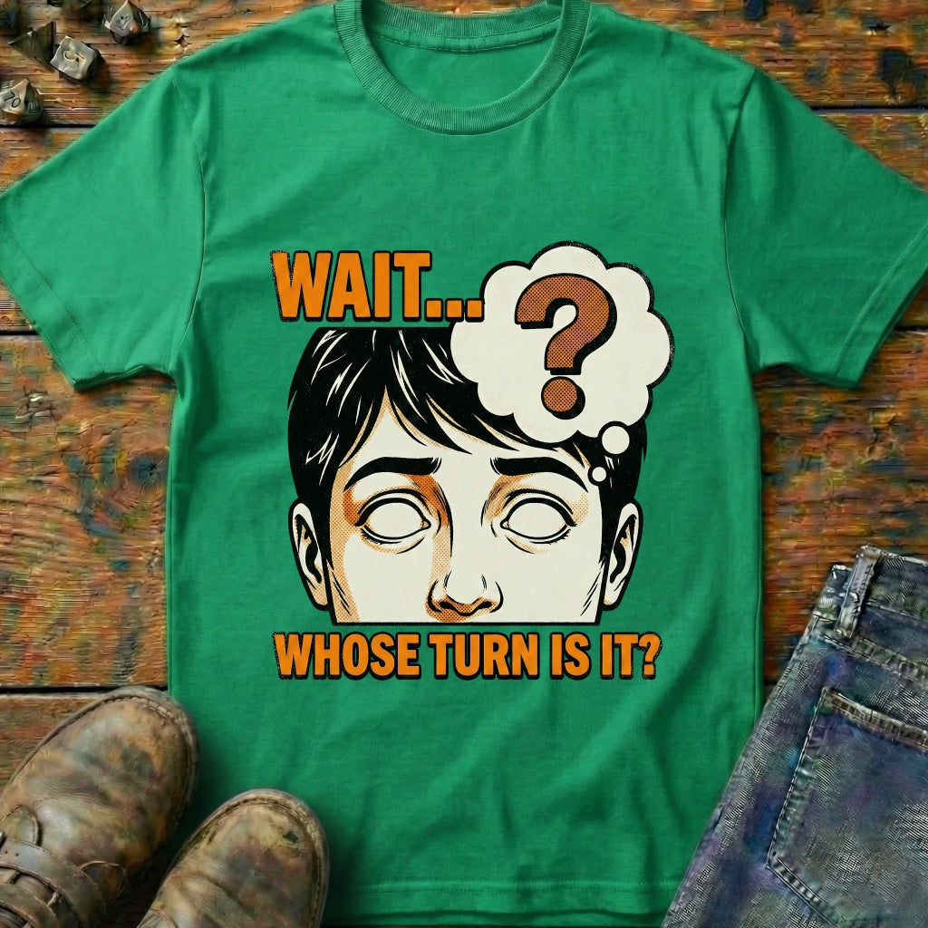 Whose Turn Is It T-Shirt