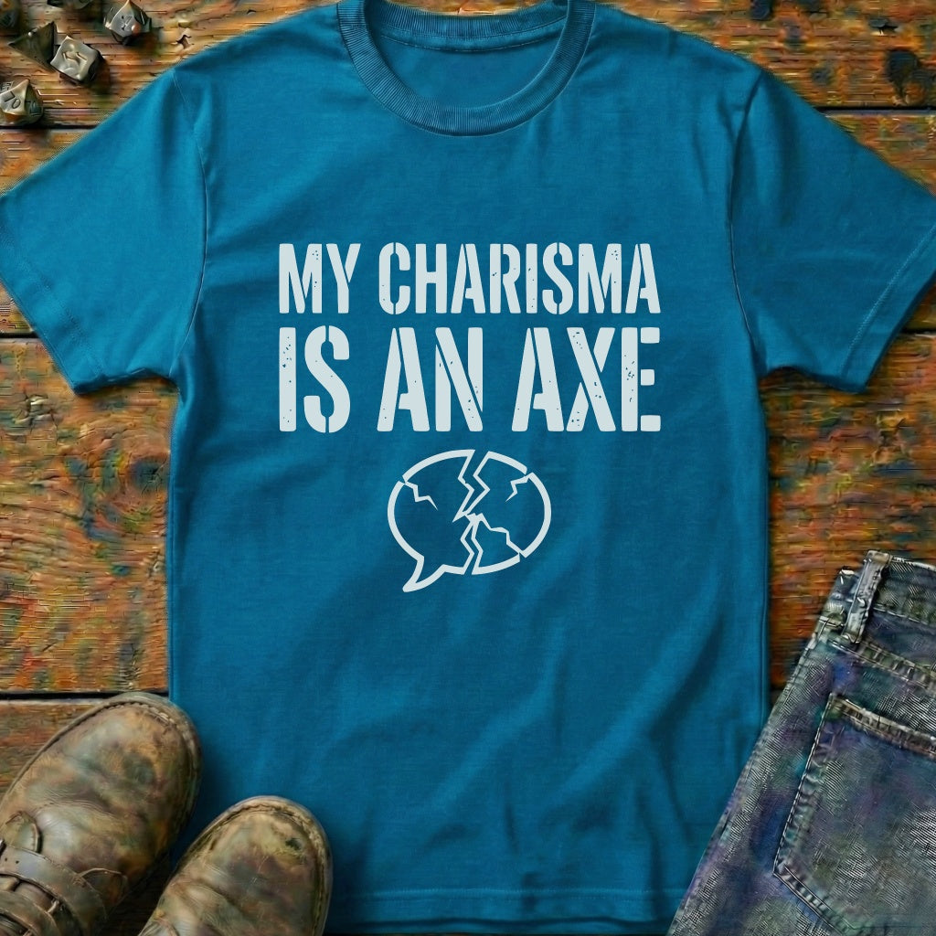 My Charisma Is An AXE T-Shirt