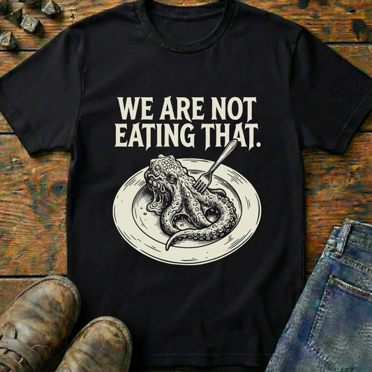 We Are Not Eating That T-Shirt