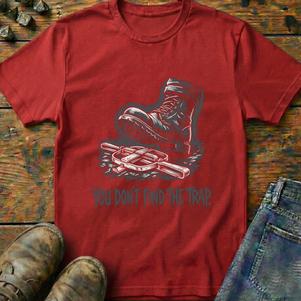 You Dont Find The Trap Foot T-Shirt
