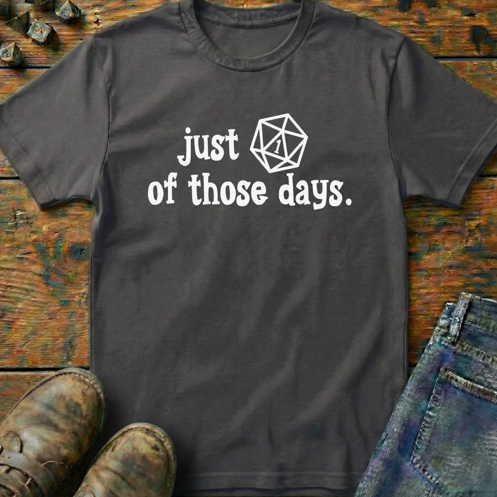 Just One of Those Days T-Shirt