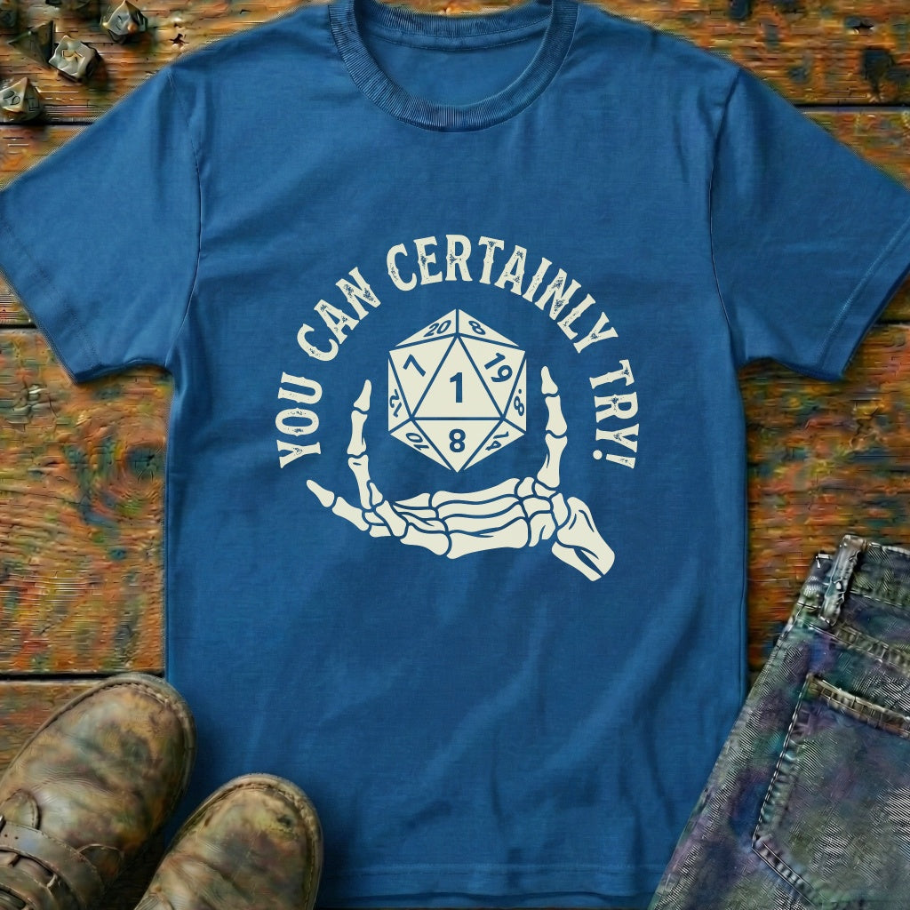 You Can Certainly Try Dice Hand T-Shirt