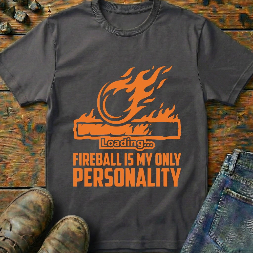Fireball Is My Only Personality T-Shirt