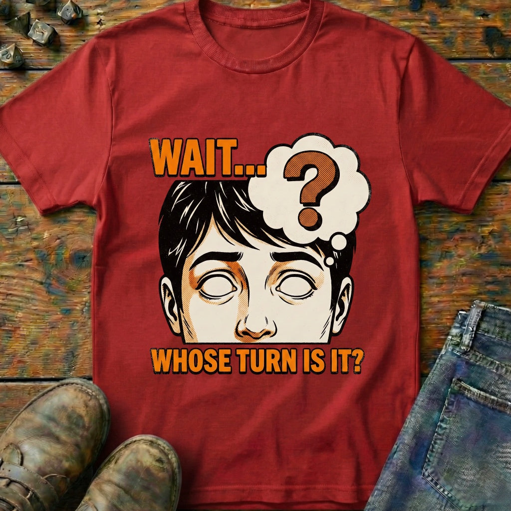 Whose Turn Is It T-Shirt