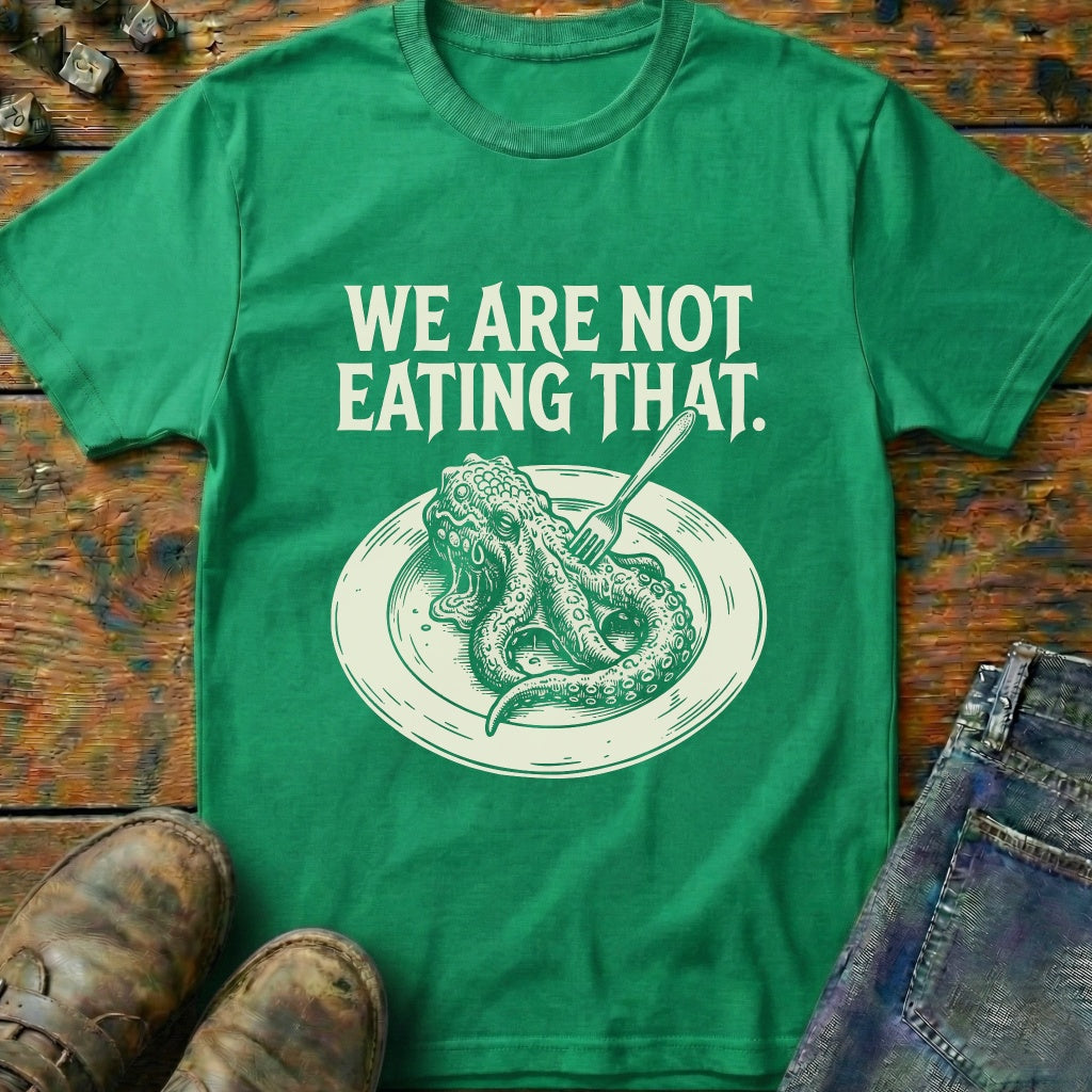We Are Not Eating That T-Shirt