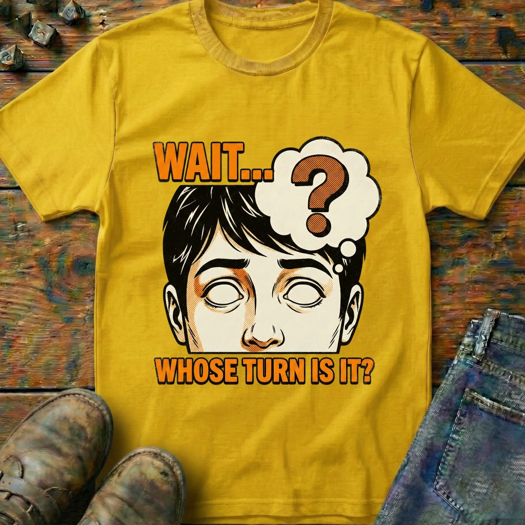 Whose Turn Is It T-Shirt
