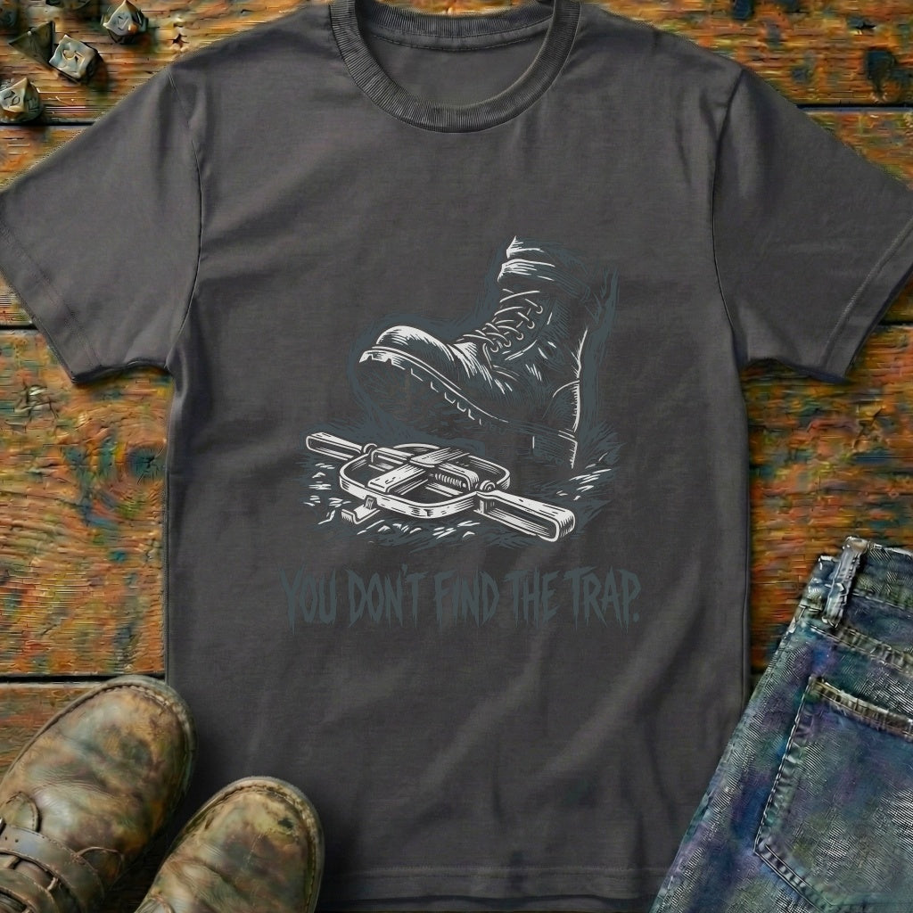 You Dont Find The Trap Foot T-Shirt