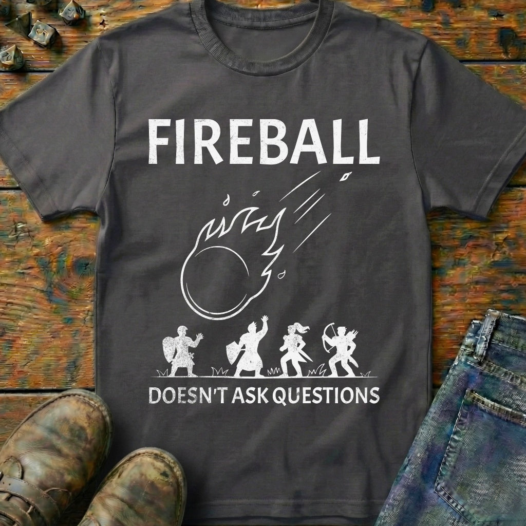 Fireball Doesn't Ask Questions T-Shirt