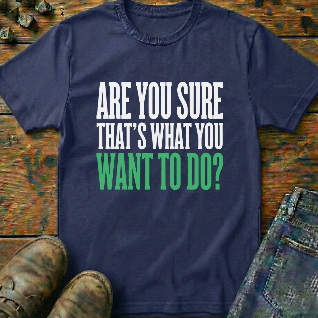 Are You Sure Green T-Shirt