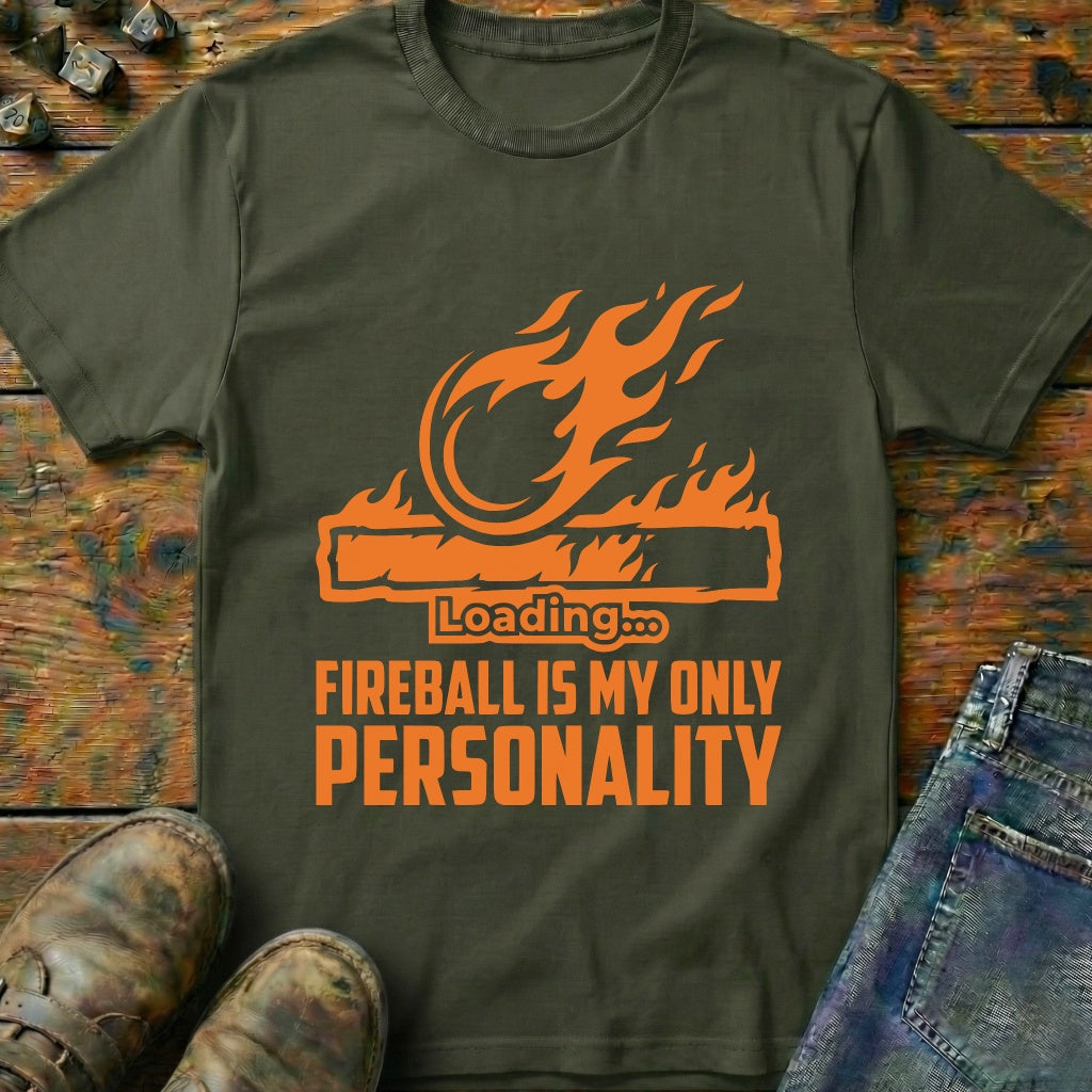 Fireball Is My Only Personality T-Shirt