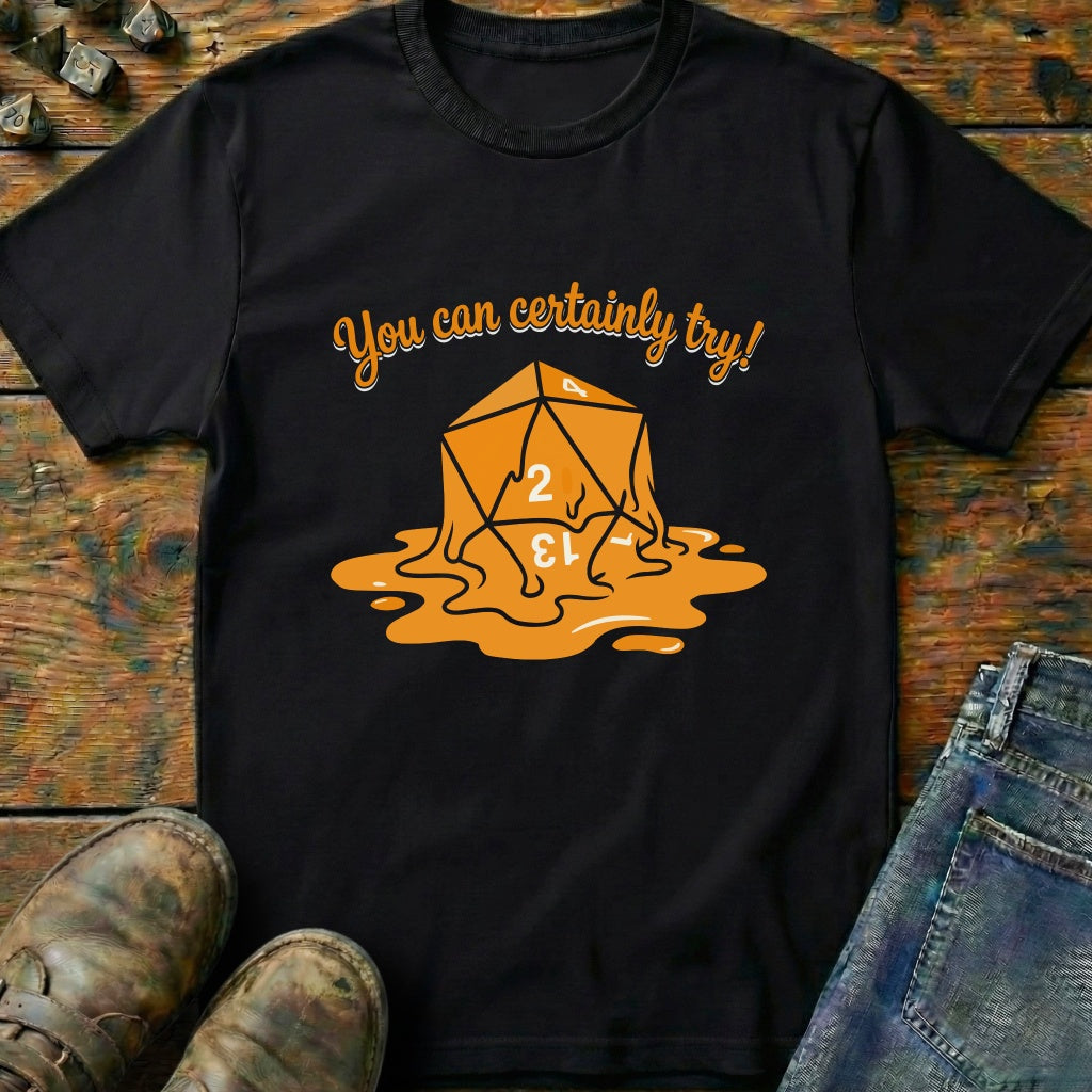 You Can Certainly Try Dice 2 T-Shirt
