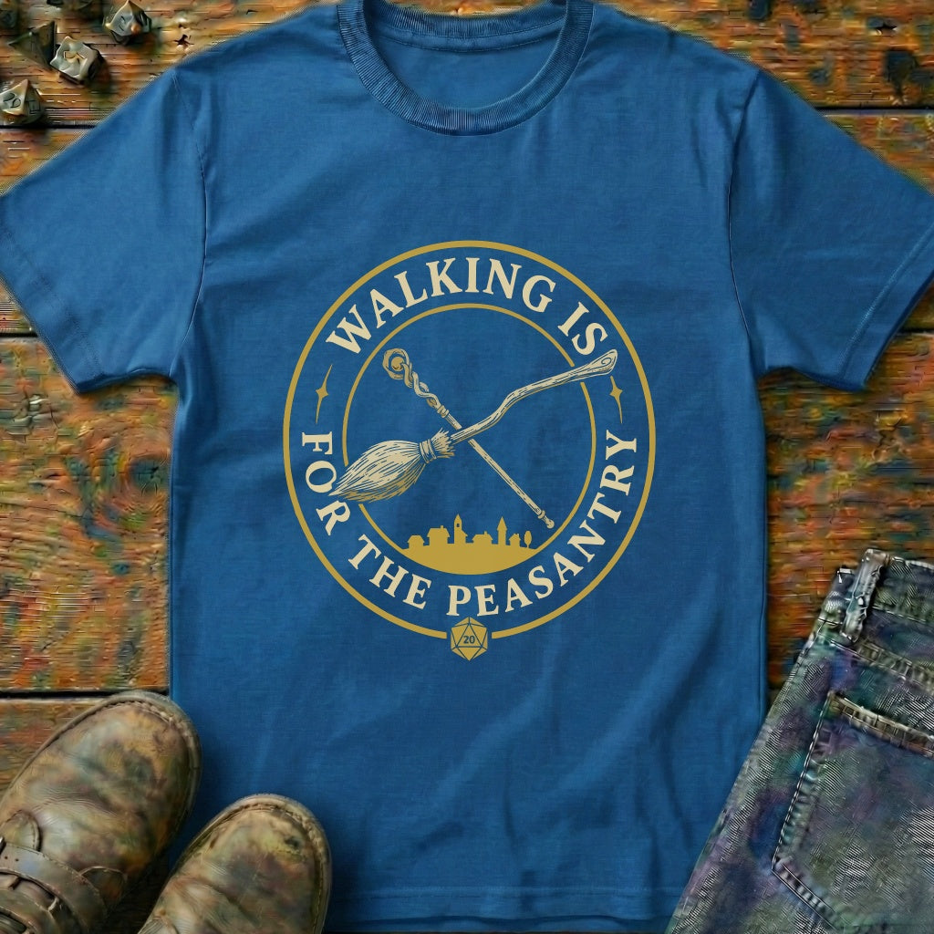 Walking Is For Peasantry T-Shirt