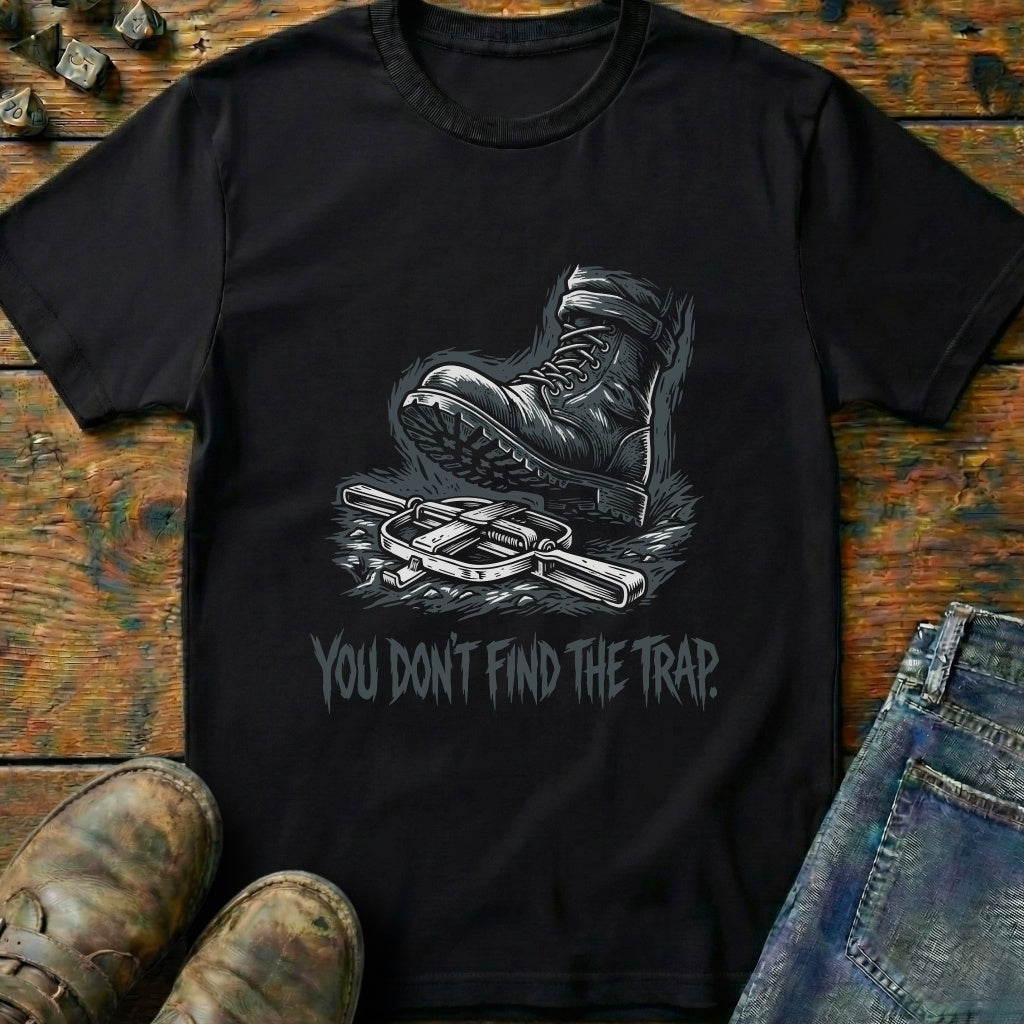 You Dont Find The Trap Foot T-Shirt