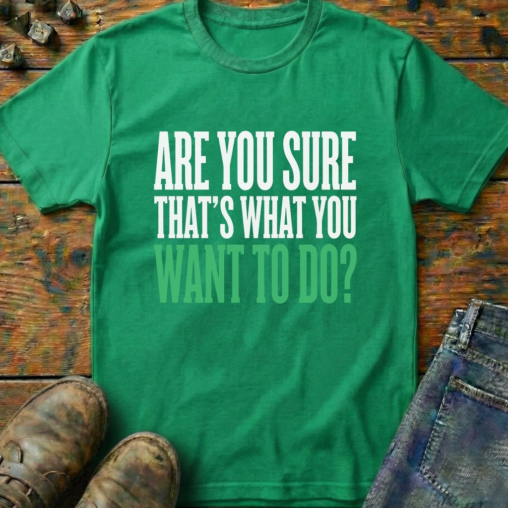 Are You Sure Green T-Shirt