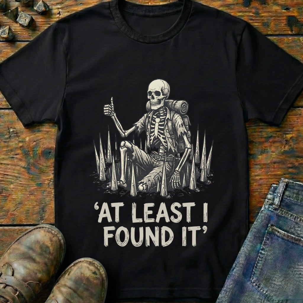 At Least I Found It T-Shirt