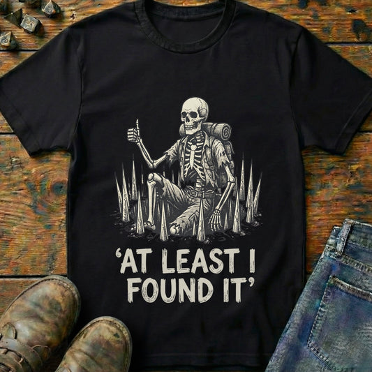 At Least I Found It T-Shirt