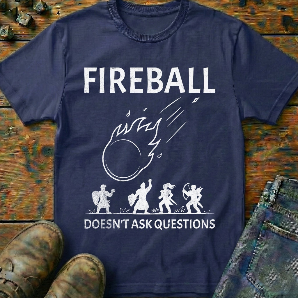 Fireball Doesn't Ask Questions T-Shirt