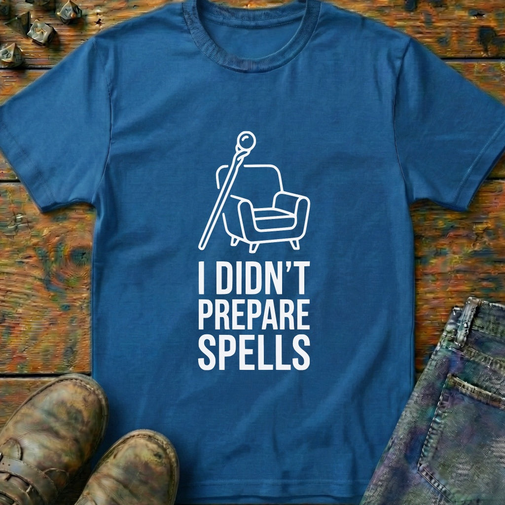 I Didnt Prepare Spells T-Shirt