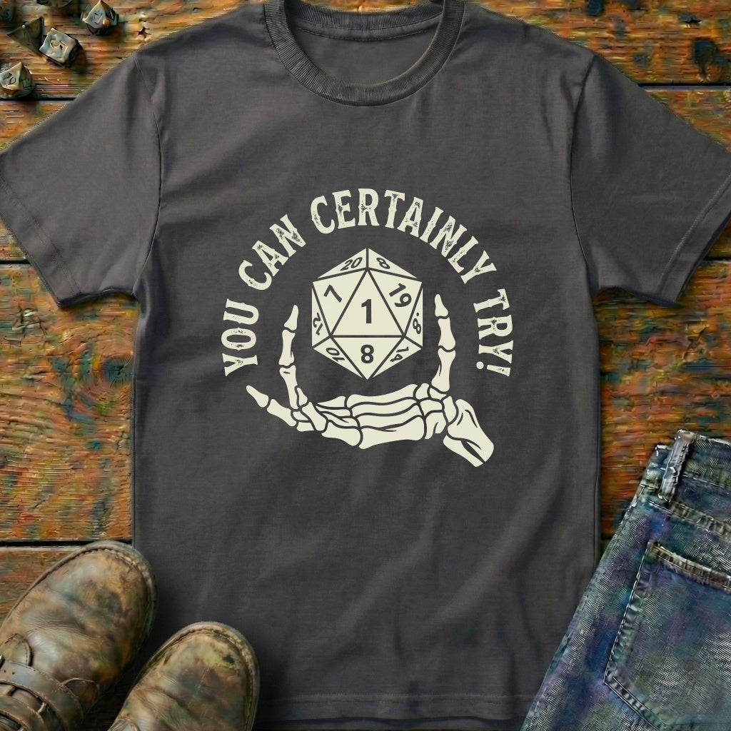 You Can Certainly Try Dice Hand T-Shirt