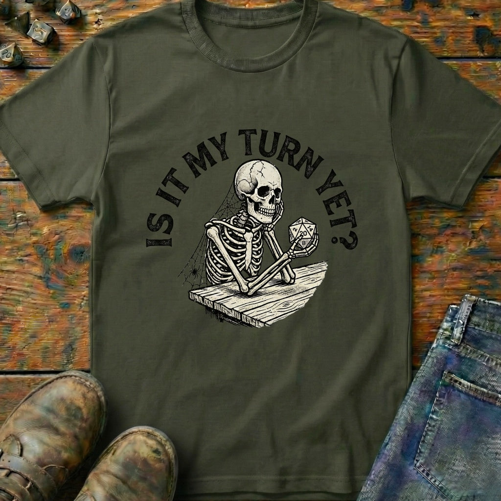 Is It My Turn Yet T-Shirt