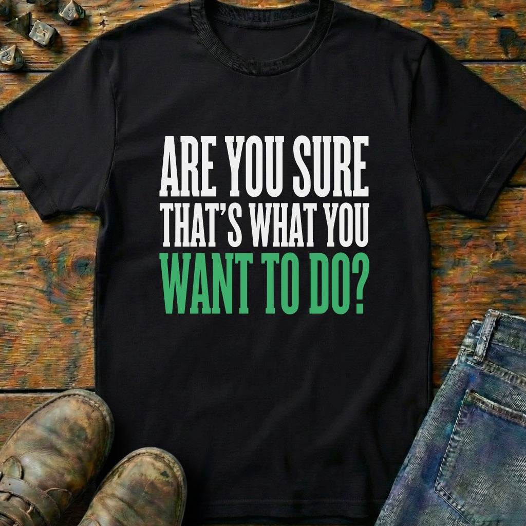 Are You Sure Green T-Shirt