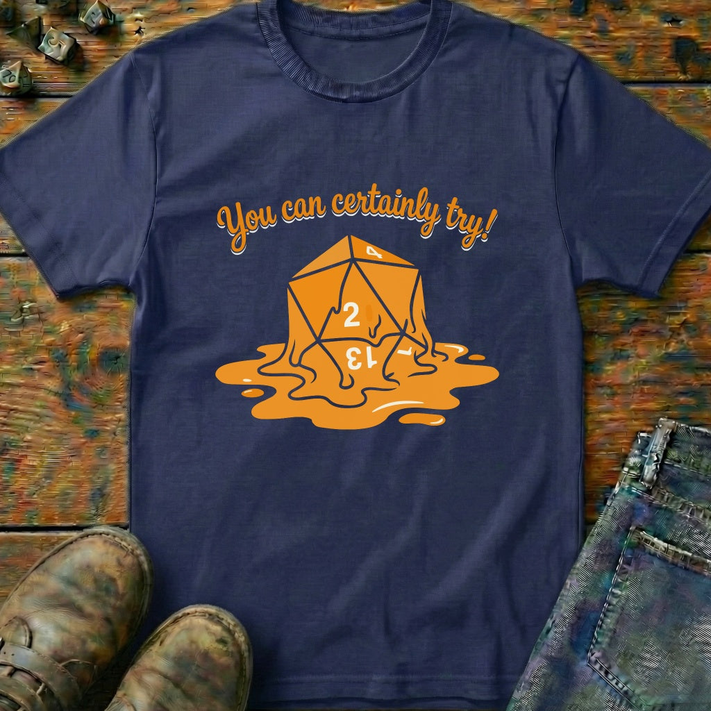 You Can Certainly Try Dice 2 T-Shirt