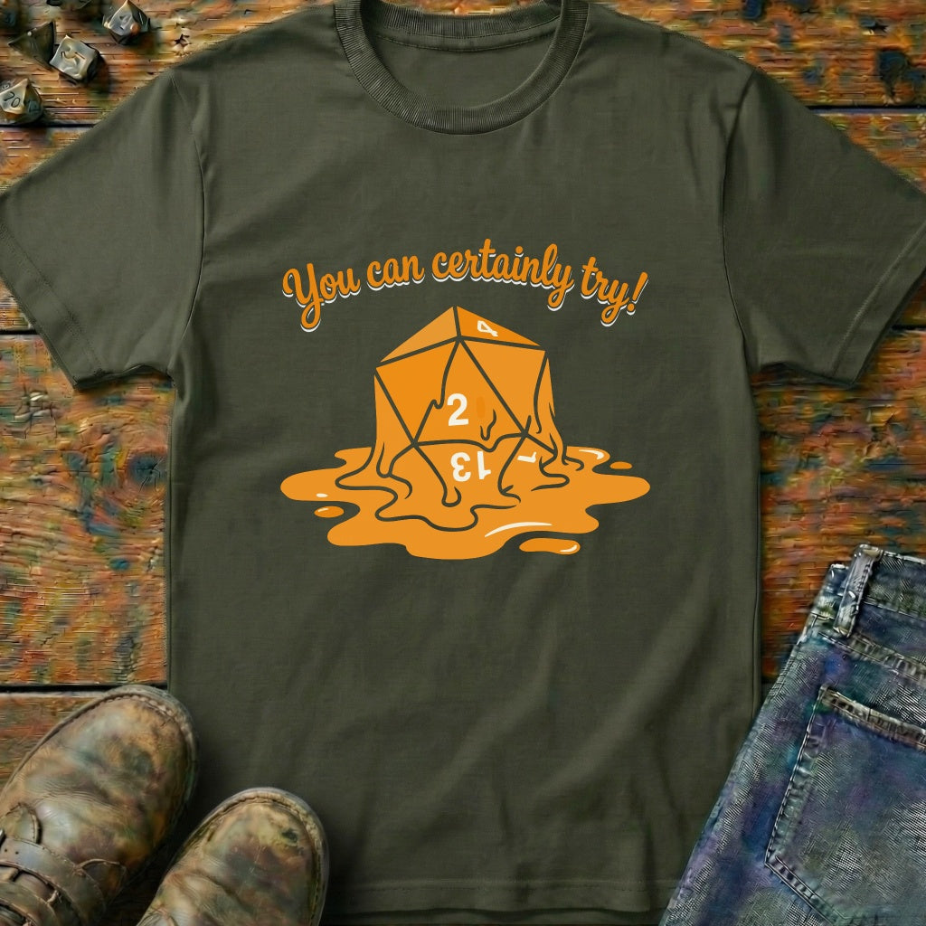 You Can Certainly Try Dice 2 T-Shirt
