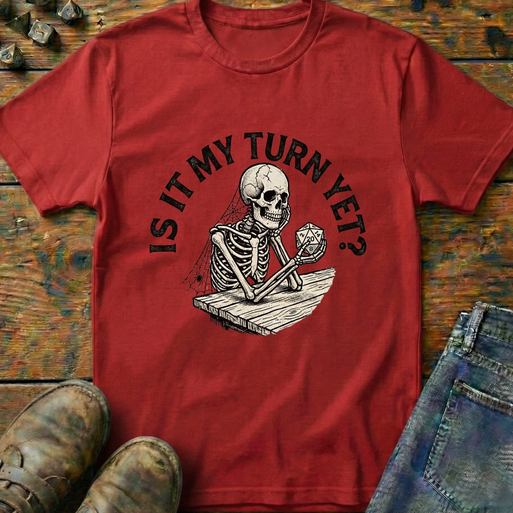 Is It My Turn Yet T-Shirt