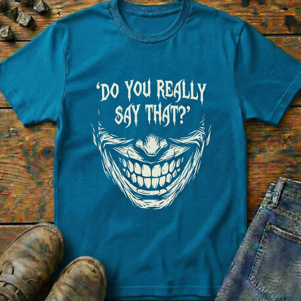 Do You Really Say That T-Shirt