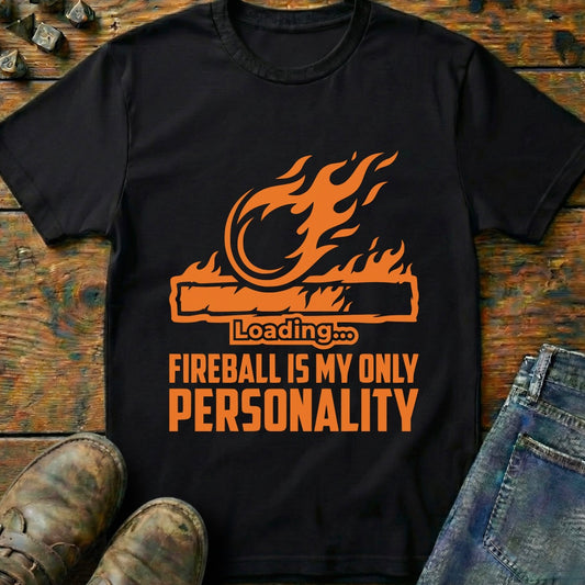 Fireball Is My Only Personality T-Shirt
