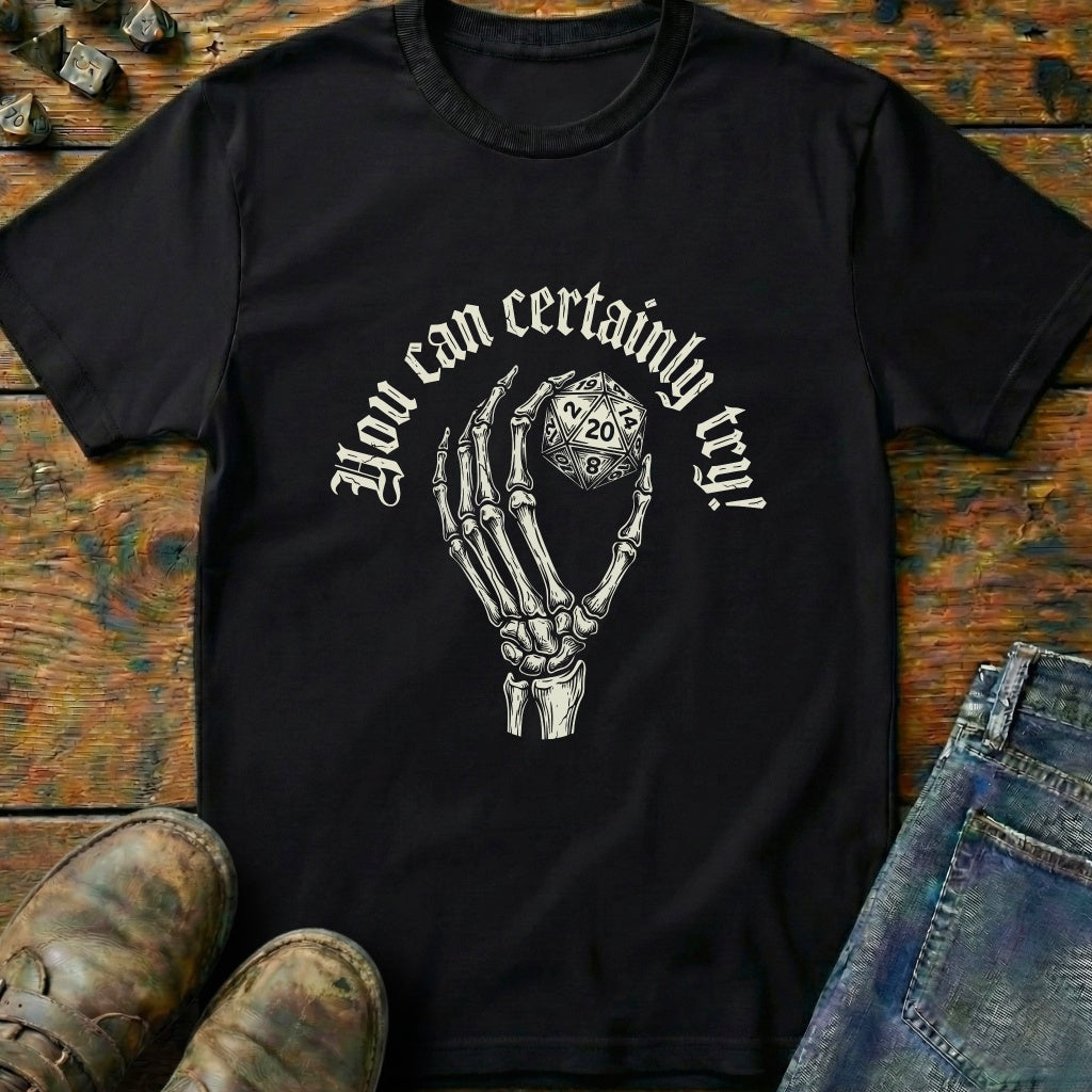 You Can Certainly Try Hold D20 T-Shirt