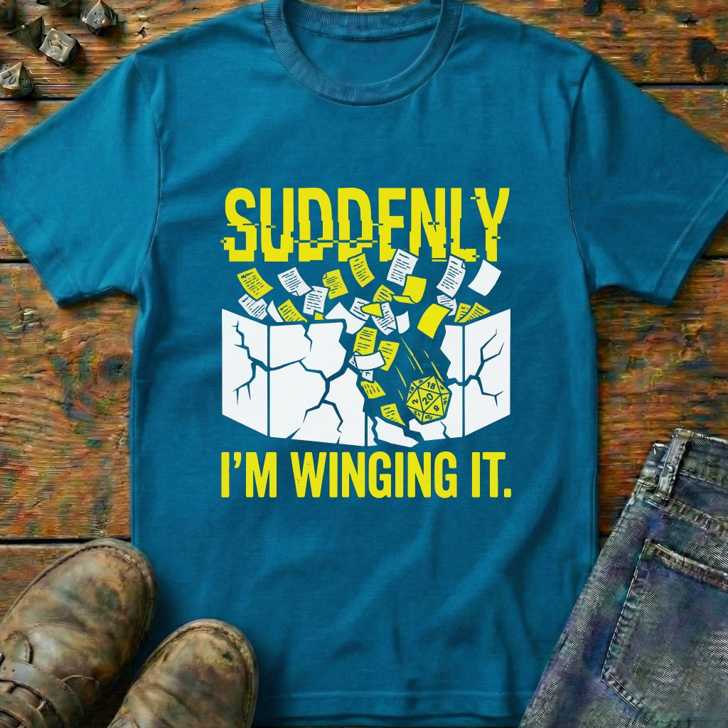 Suddenly IM Winging It T-Shirt