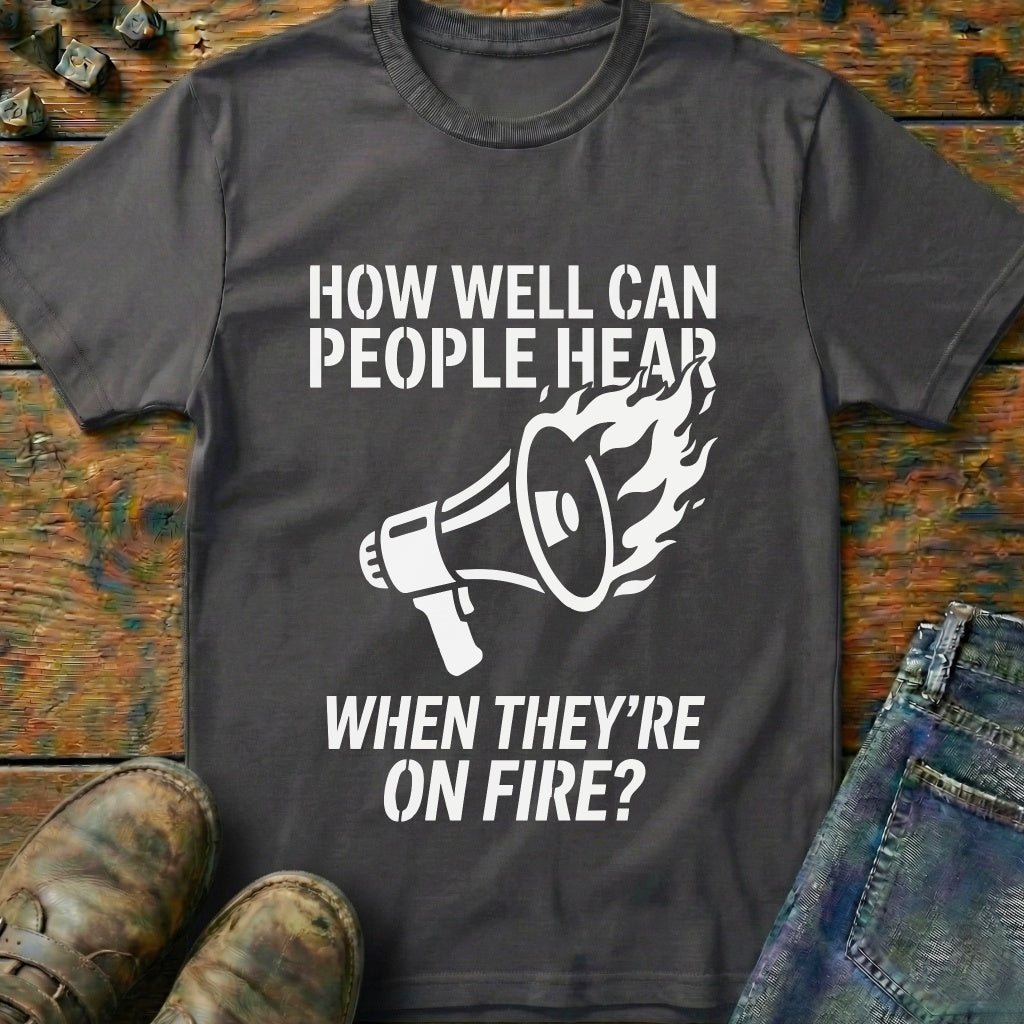 Hear While On Fire T-Shirt