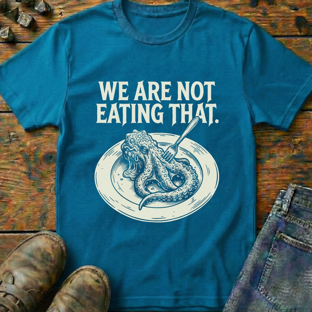 We Are Not Eating That T-Shirt