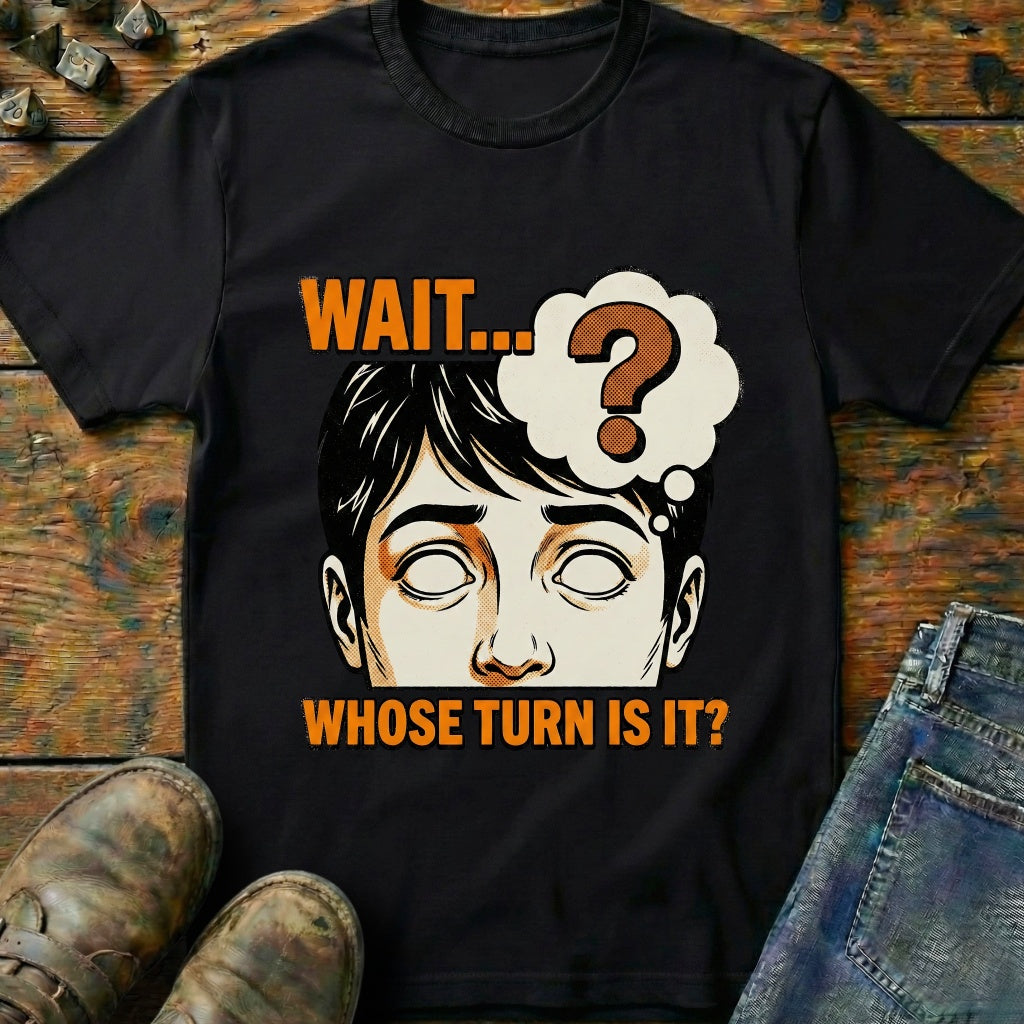 Whose Turn Is It T-Shirt