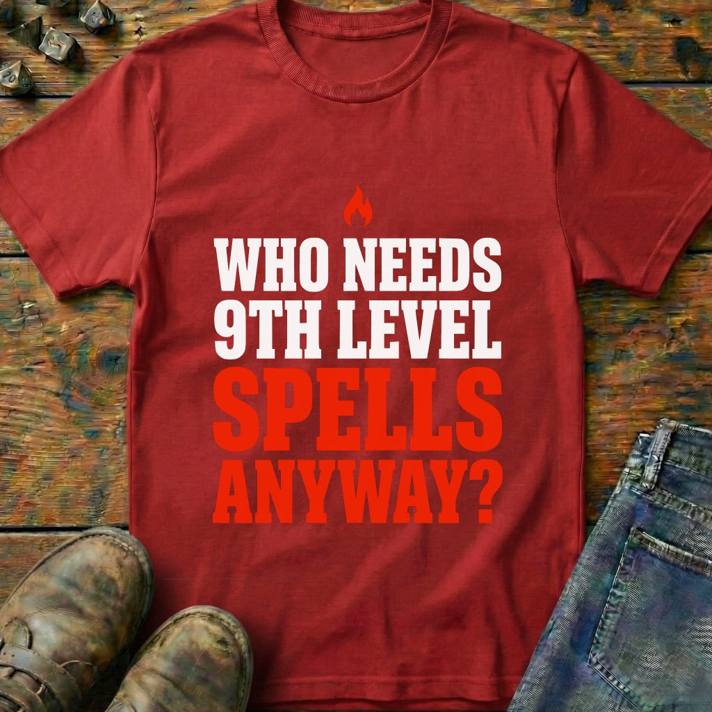 Who Needs 9th Level T-Shirt