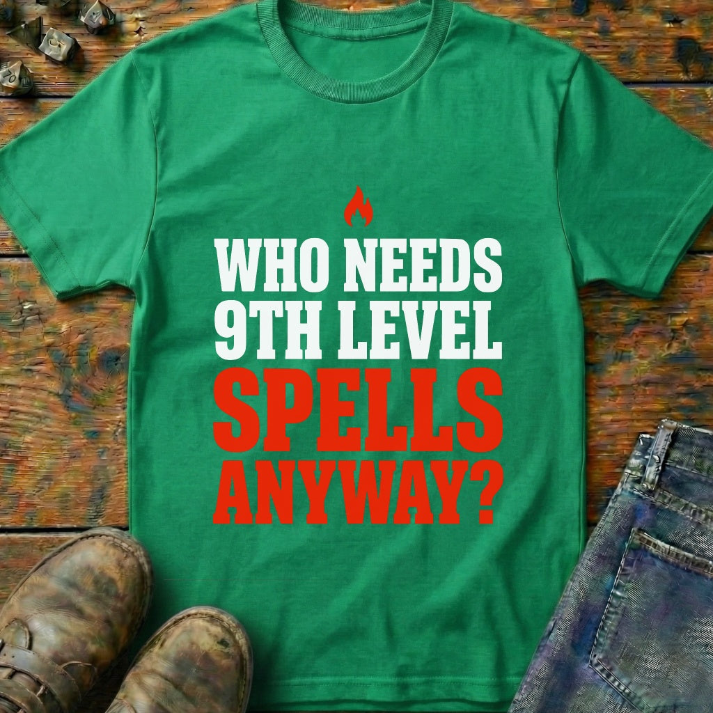 Who Needs 9th Level T-Shirt