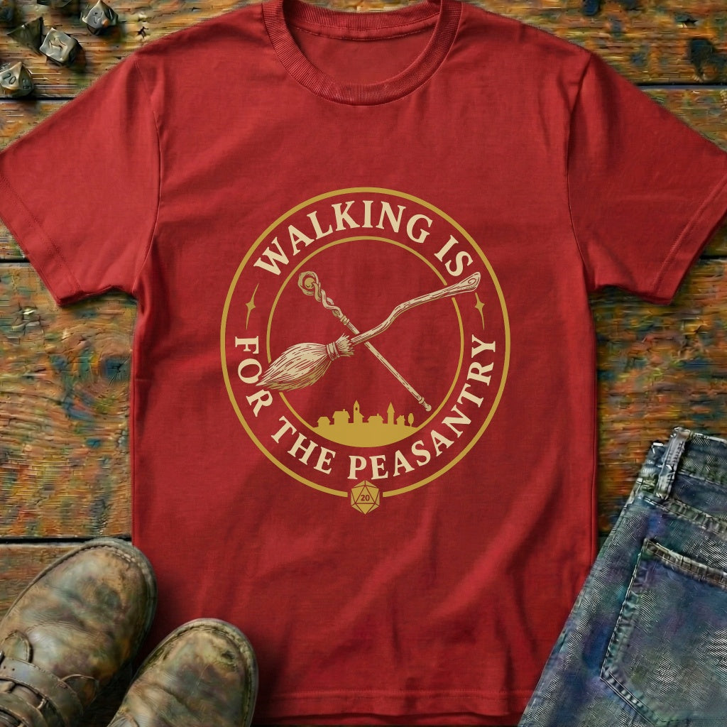 Walking Is For Peasantry T-Shirt
