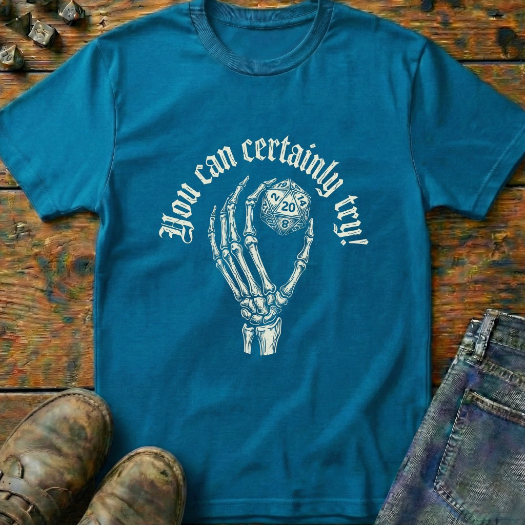 You Can Certainly Try Hold D20 T-Shirt
