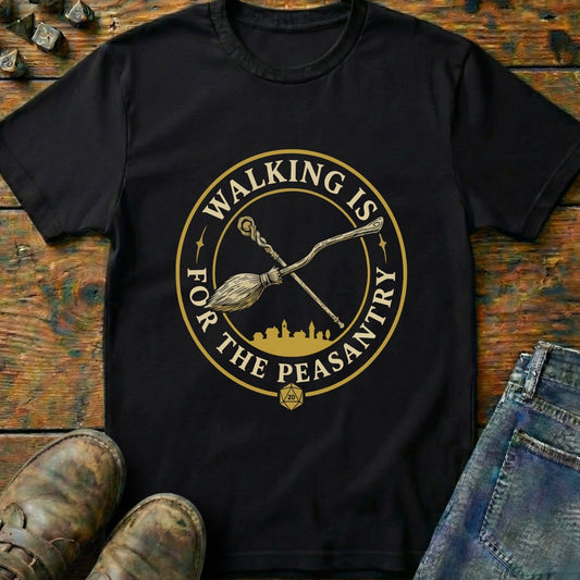 Walking Is For Peasantry T-Shirt