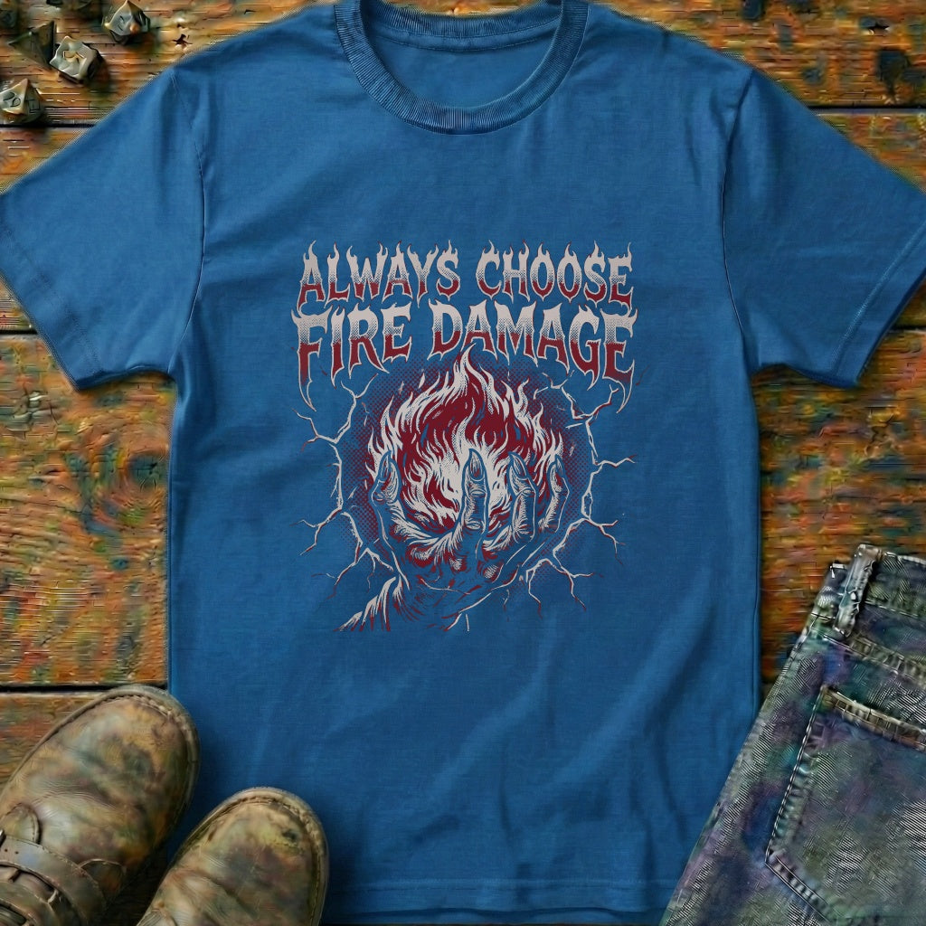 Always Choose Fire Damage T-Shirt