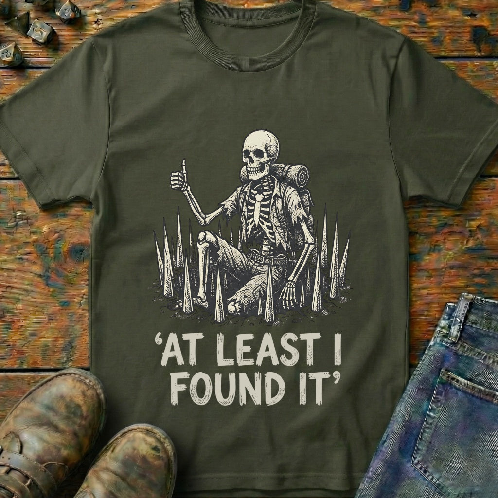 At Least I Found It T-Shirt