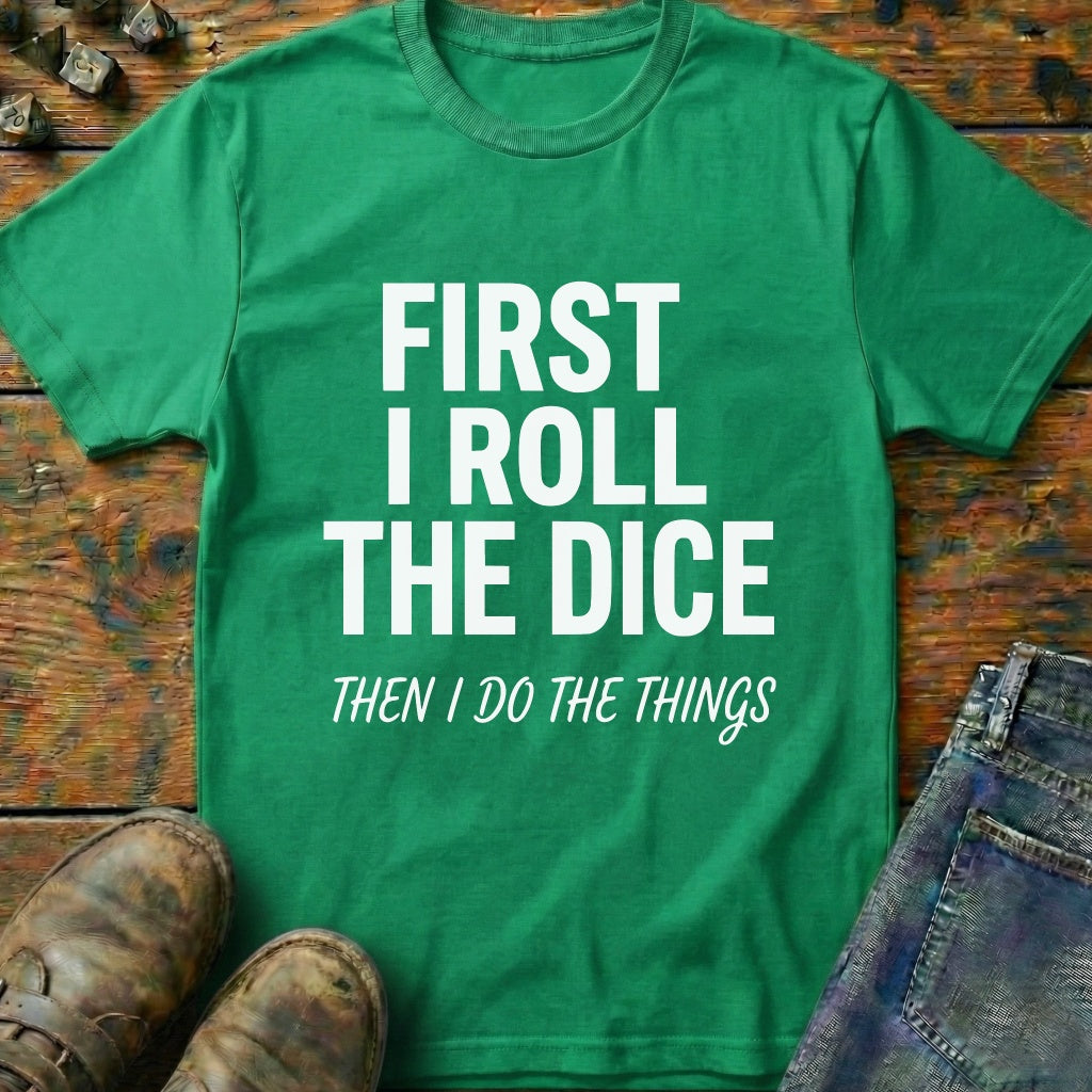 First I Roll The Dice T-Shirt