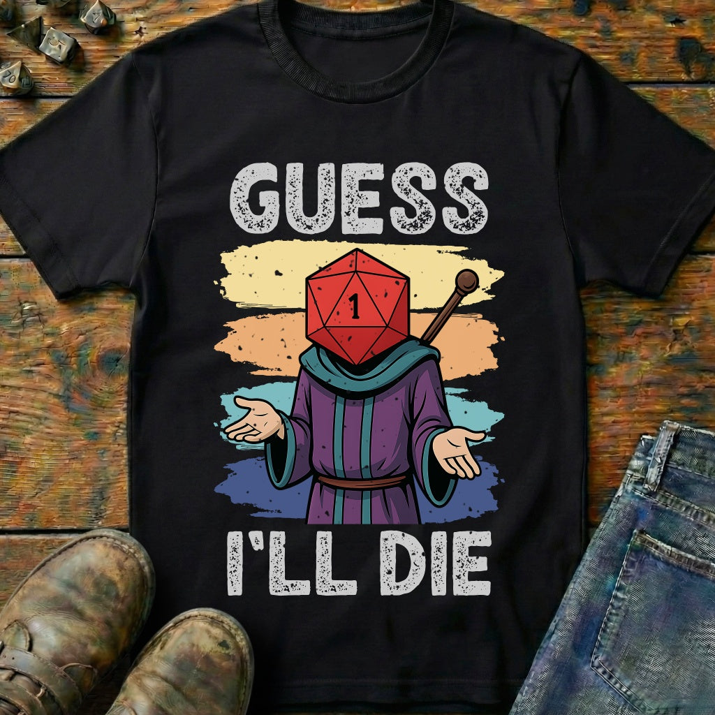 Guess I'LL Die Wizard T-Shirt