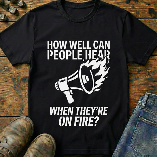 Hear While On Fire T-Shirt