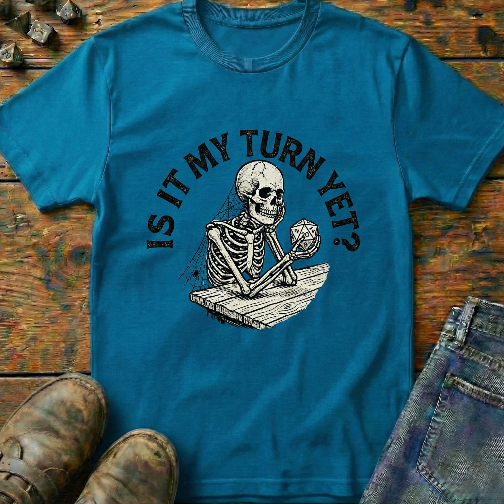 Is It My Turn Yet T-Shirt