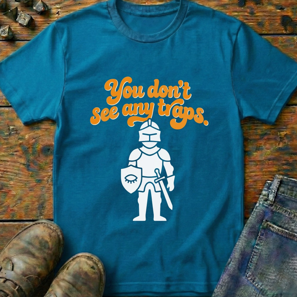 You Dont See Any Traps Knight T-Shirt